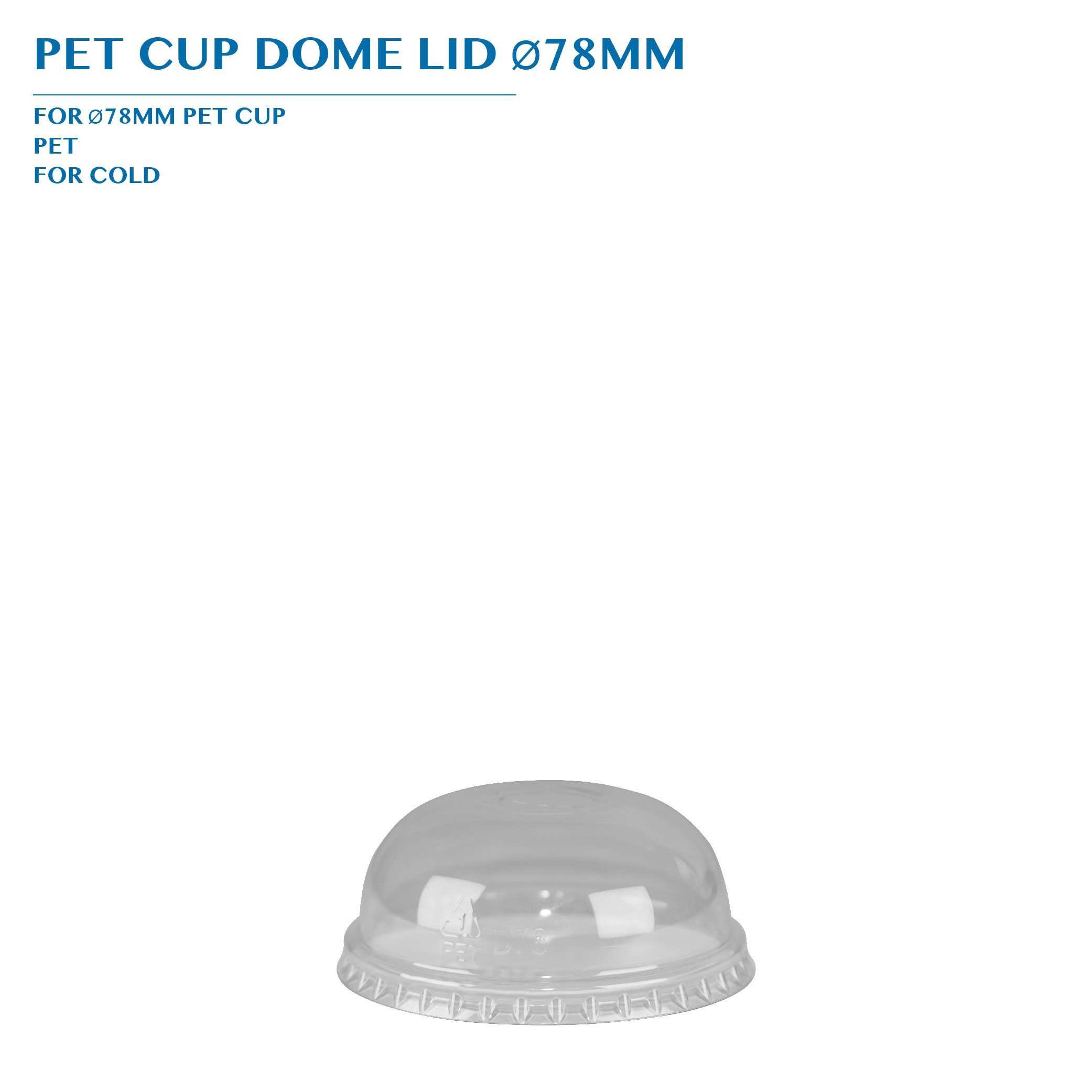 PRE-ORDER PET CUP DOME LID Ø78MM PCS/CTN