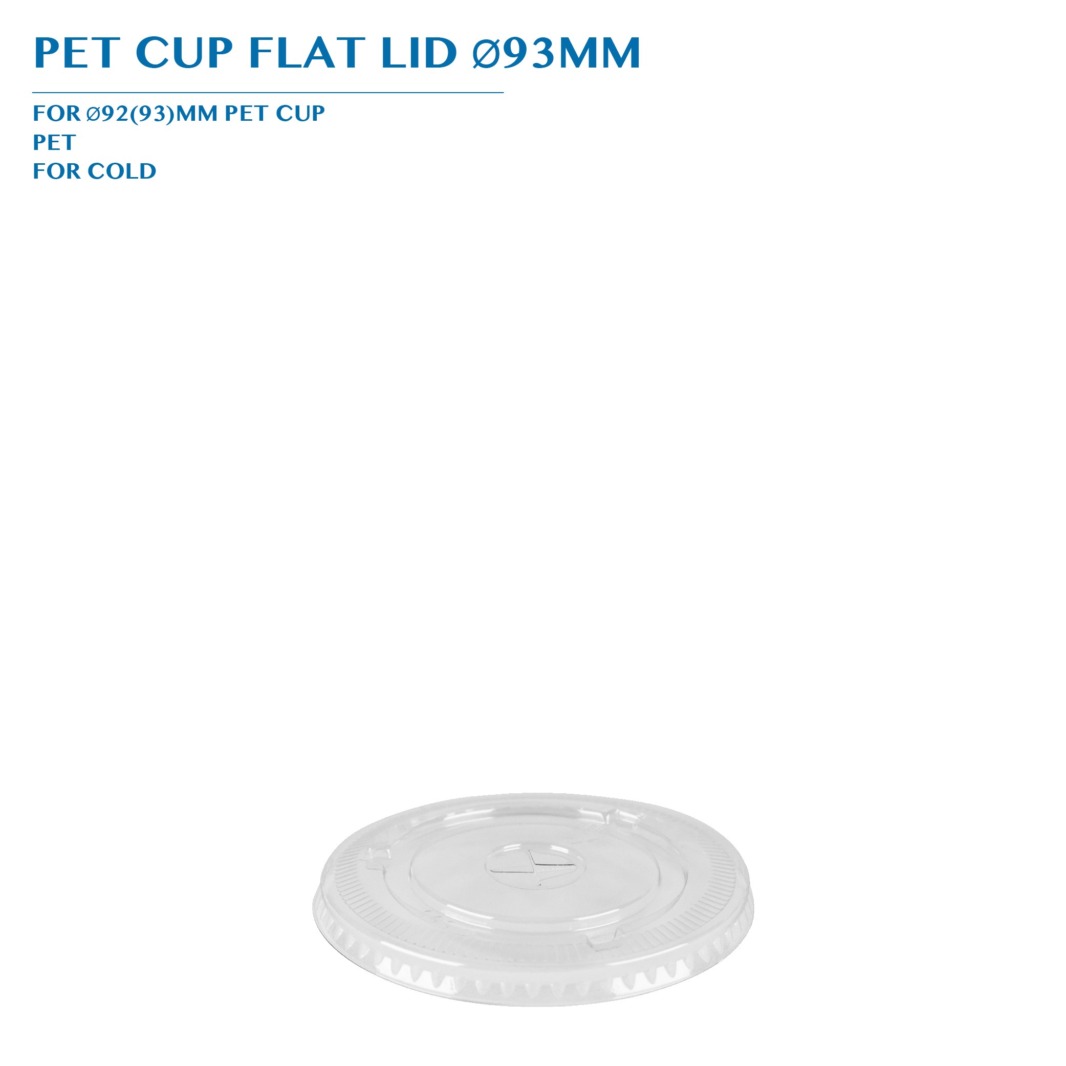 PRE-ORDER PET CUP FLAT LID Ø93MM PCS/CTN
