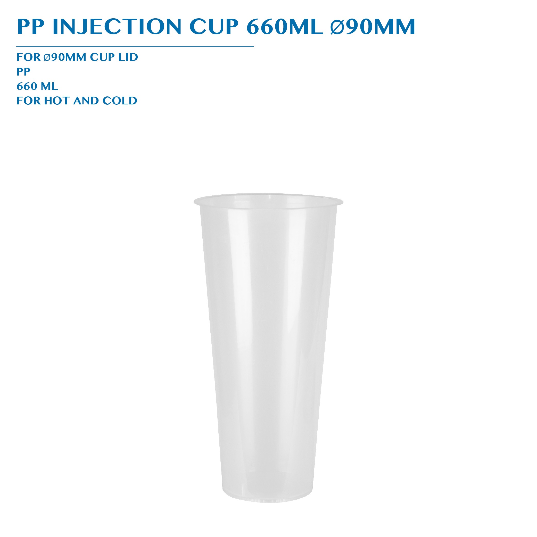 PP INJECTION CUP 660ML Ø90MM 50PCS x 20PKTS/CTN